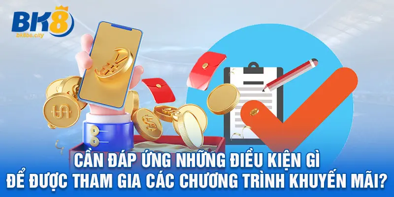 Cần đáp ứng những điều kiện gì để được tham gia các chương trình khuyến mãi?