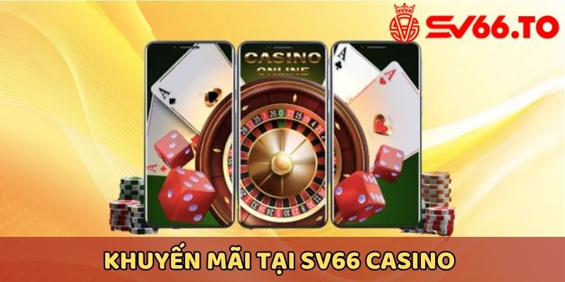 Khuyến mãi tại SV66 casino siêu khủng liên tục