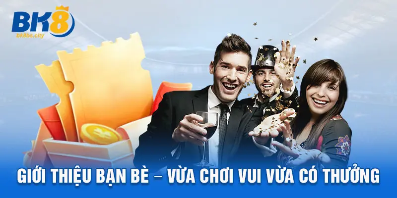 Giới thiệu bạn bè - Vừa chơi vui vừa có thưởng