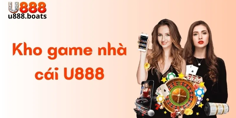 Kho game nhà cái U888 có gì hot?