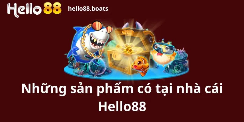 Những sản phẩm có tại nhà cái Hello88