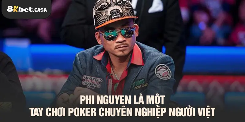 Phi Nguyen là một tay chơi Poker chuyên nghiệp người Việt