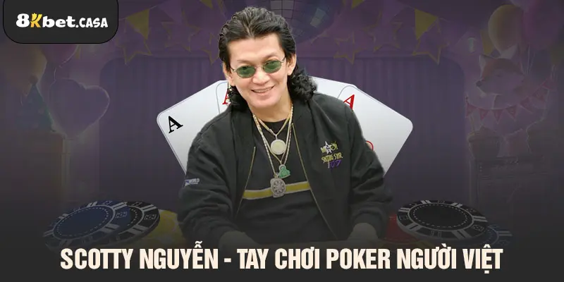 Scotty Nguyễn - tay chơi Poker người Việt