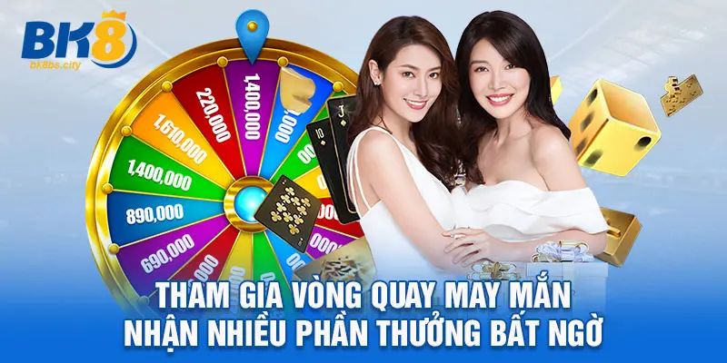 Tham gia vòng quay may mắn nhận nhiều phần thưởng bất ngờ