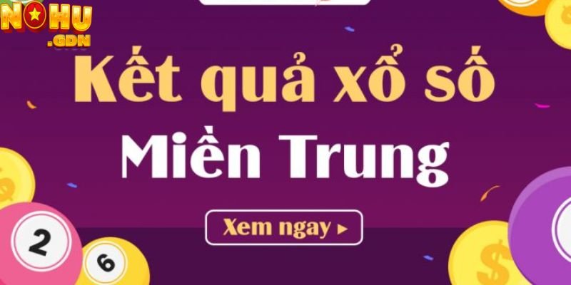 Xổ Số Miền Trung Hôm Nay – Chơi Ngay Nhận Thưởng Liền Tay