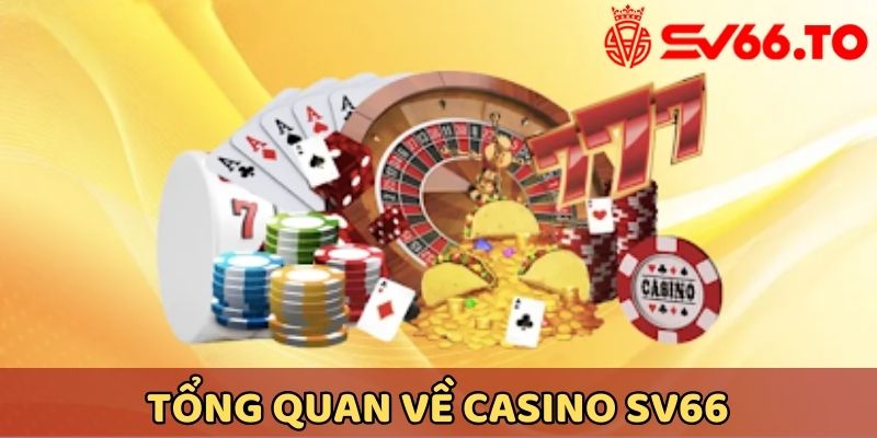 Tìm hiểu chi tiết về casino SV66