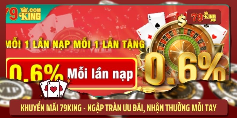 Khuyến mãi 79king ngập tràn ưu đãi nhận thưởng mỏi tay