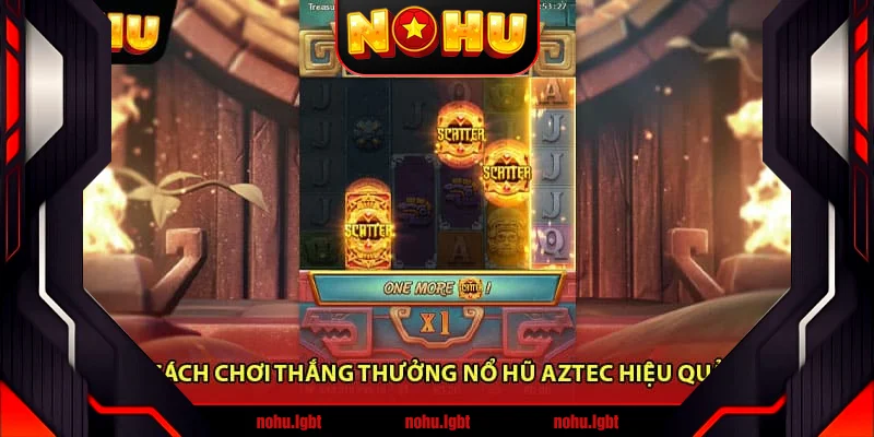 Cách chơi thắng thưởng Nổ Hũ Aztec hiệu quả