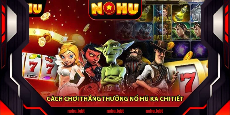 Cách chơi thắng thưởng Nổ hũ KA chi tiết Cách chơi thắng thưởng Nổ hũ KA chi tiết
