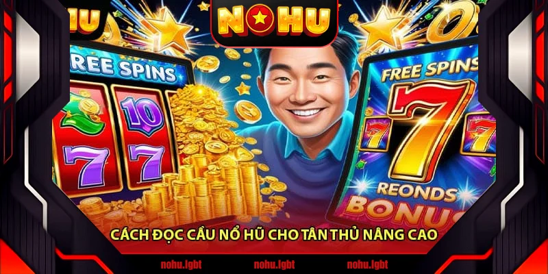Cách đọc cầu nổ hũ cho tân thủ nâng cao