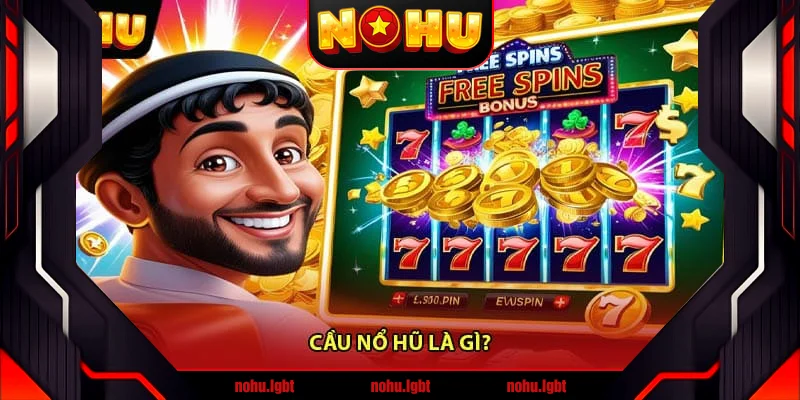 Cầu nổ hũ là gì?
