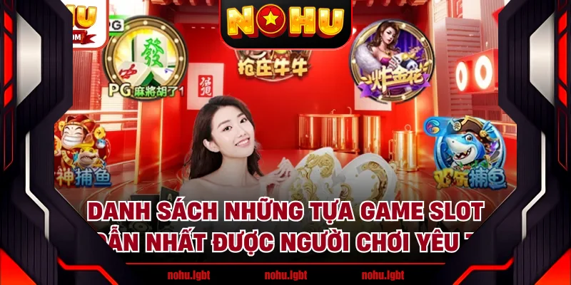 Danh sách những tựa game Slot hấp dẫn nhất được người chơi yêu thích Danh sách những tựa game Slot hấp dẫn nhất được người chơi yêu thích