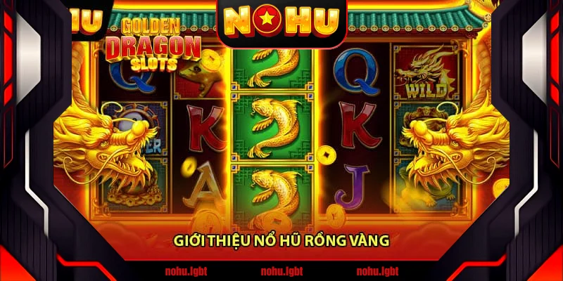 Giới thiệu Nổ hũ rồng vàng Giới thiệu Nổ hũ rồng vàng