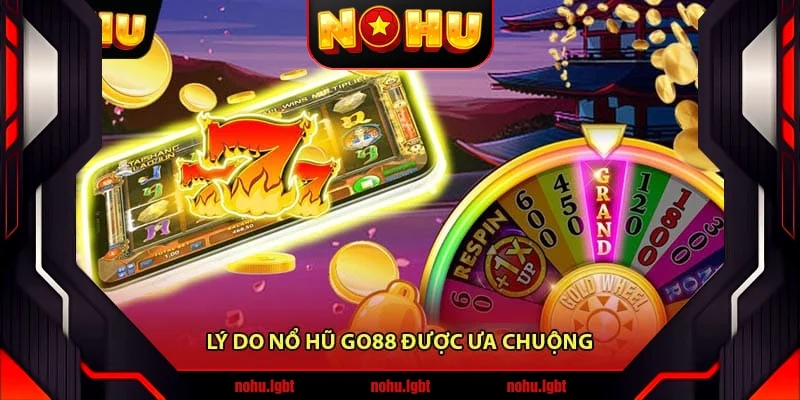 Lý Do Nổ Hũ Go88 Được Ưa Chuộng