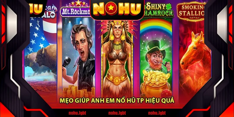 Mẹo giúp anh em nổ hũ TP hiệu quả Mẹo giúp anh em nổ hũ TP hiệu quả