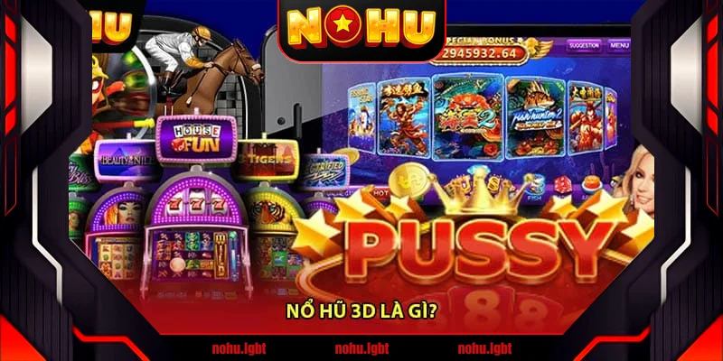 Nổ Hũ 3D Là Gì? Nổ Hũ 3D Là Gì?