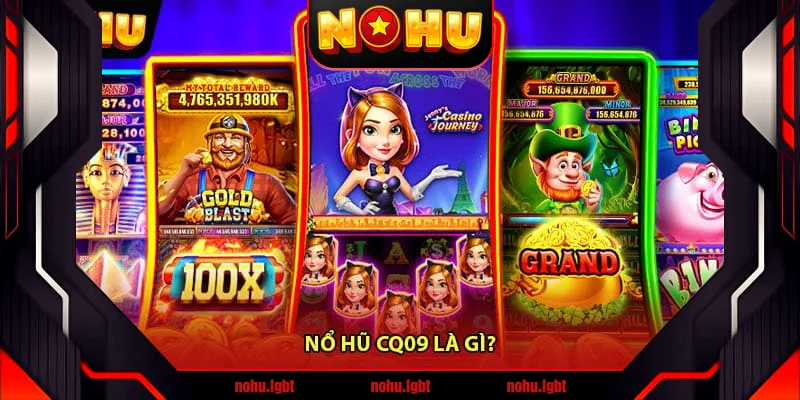 Nổ hũ CQ09 là gì? Nổ hũ CQ09 là gì?