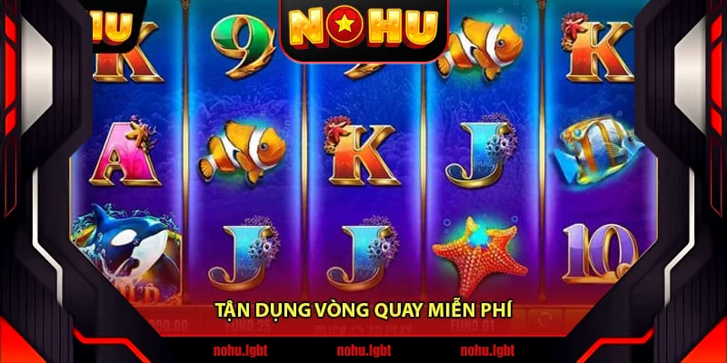 Tận dụng vòng quay miễn phí Tận dụng vòng quay miễn phí